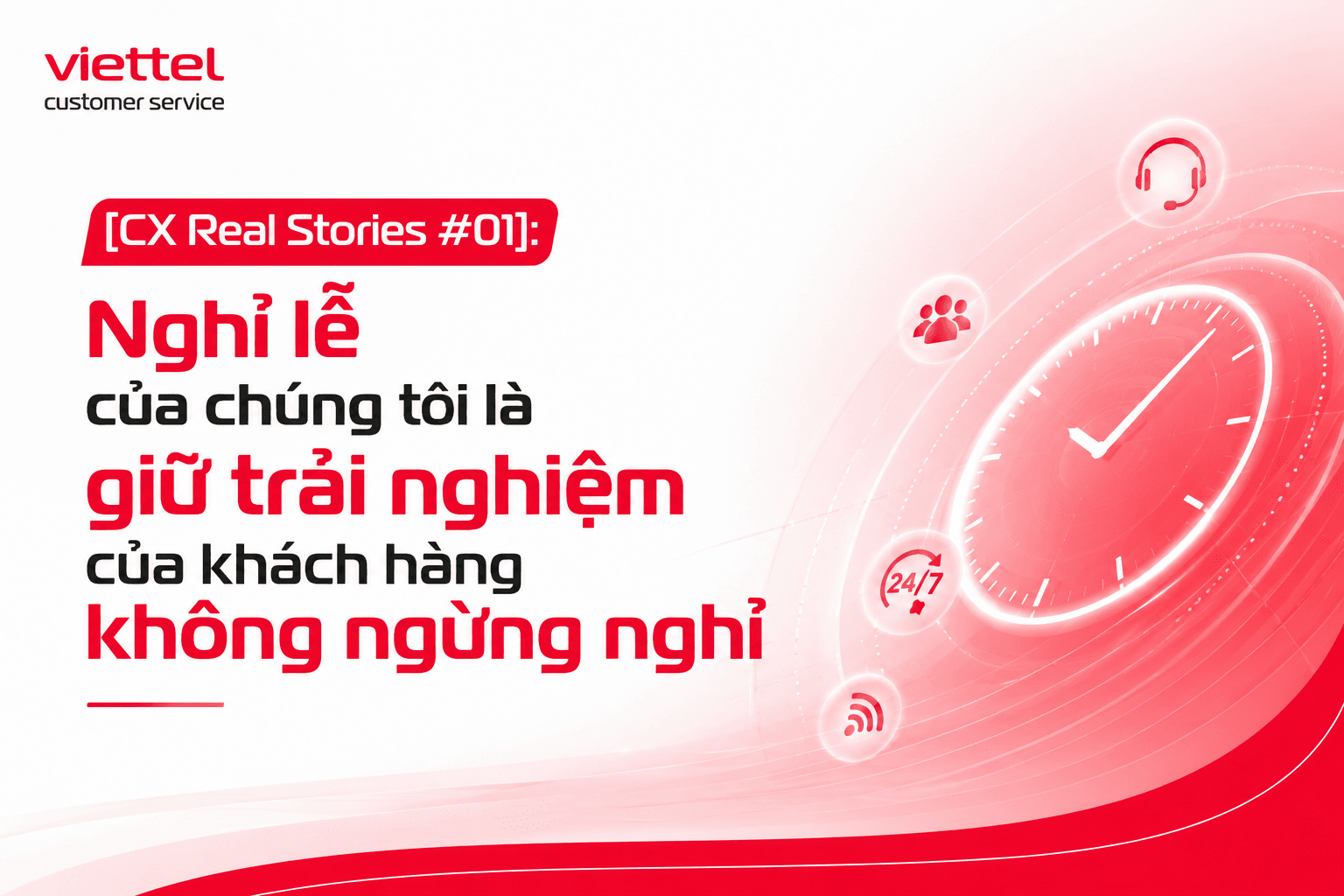 [CX Real Stories #01]: Nghỉ lễ của chúng tôi là giữ trải nghiệm của khách hàng không ngừng nghỉ
