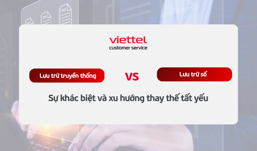 Lưu trữ truyền thống vs Lưu trữ số: Sự khác biệt và xu hướng thay thế tất yếu